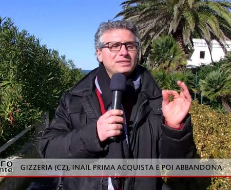 Contro Corrente (La Calabria che non funziona): Gizzeria (Cz), INAIL prima acquista e poi abbandona